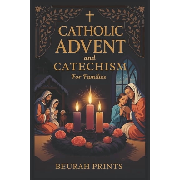 Catholic Advent and Catechism for Families: Inspiring Devotions and Scripture-Based Activities to Nurture Faith and Brin, (Paperback)