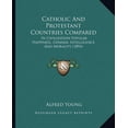 thumbnail image 1 of Catholic And Protestant Countries Compared : In Civilization Popular Happiness, General Intelligence And Morality (1894) (Paperback), 1 of 1
