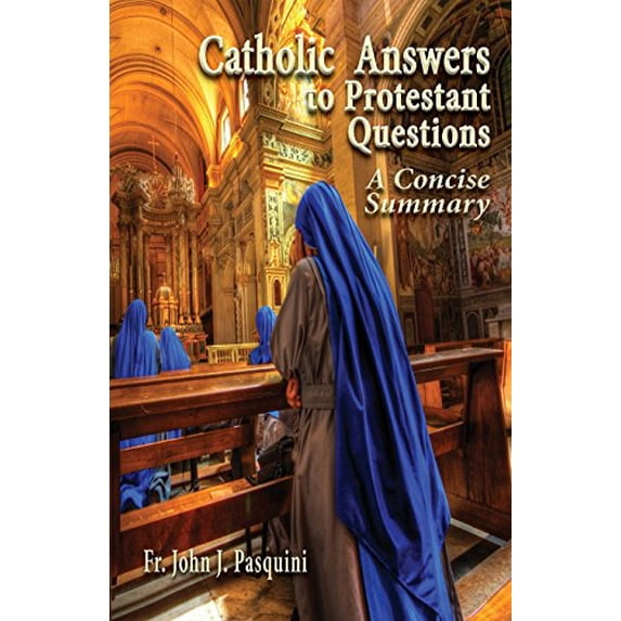 Pre-Owned Catholic Answers to Protestant Questions: A Concise Summary (Paperback) 0982827938 9780982827932