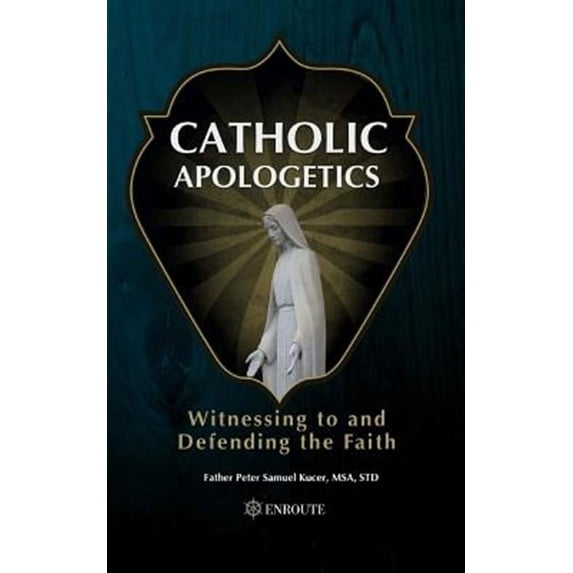 Catholic Apologetics: Witnessing to and Defending the Faith (Paperback) by Peter Samuel Kucer Msa