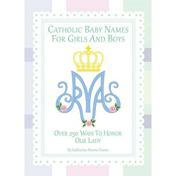 Catholic Baby Names for Girls and Boys: 250 Ways to Honor Mary, (Hardcover)