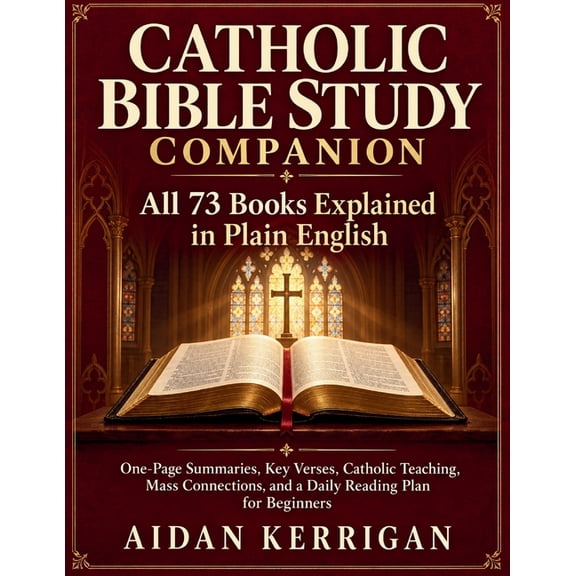 Catholic Bible Study Companion: All 73 Books Explained in Plain English - One-Page Summaries, Key Verses, Catholic Teach, (Paperback)