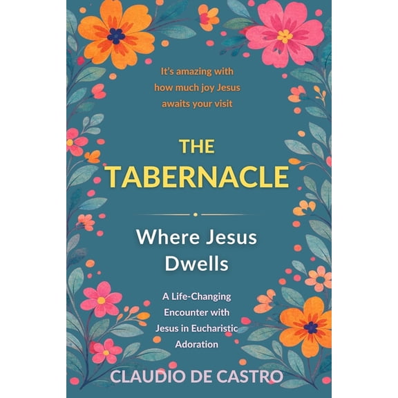 Catholic Books for Your Spiritual Growth The Tabernacle: Where Jesus Dwells / It's amazing with how much joy Jesus awaits your visit: A Life-Changing Encounter w, Book 4, (Paperback)