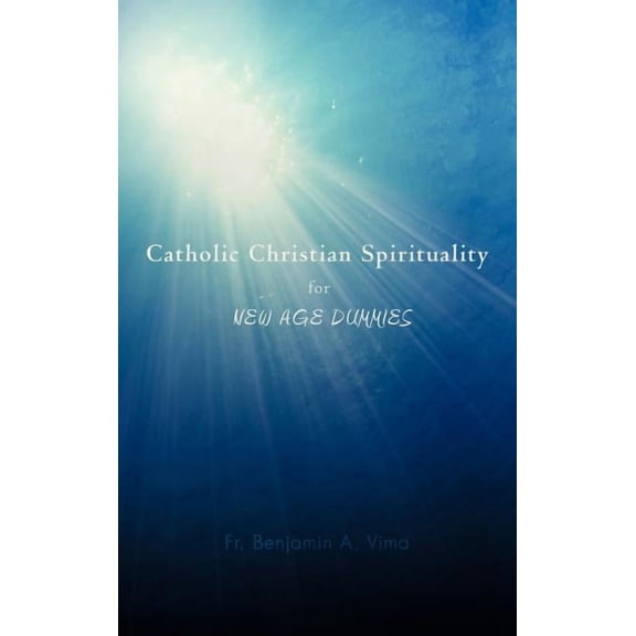 Catholic Christian Spirituality for New Age Dummies, (Hardcover)