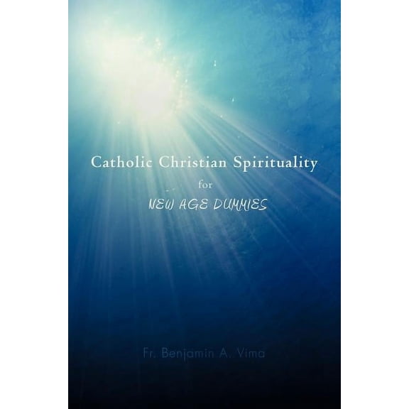 Catholic Christian Spirituality for New Age Dummies, (Paperback)