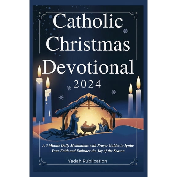 Catholic Christmas Devotional 2024: A 5 Minute Daily Meditations with Prayer Guides to Ignite Your Faith and Embrace Joy, (Paperback)