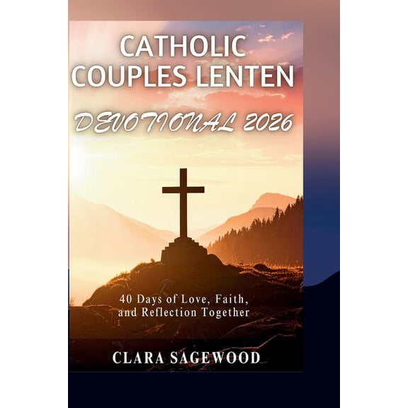 Catholic Couples Lenten Devotional 2026: 40 Days of Love, Faith, and Reflection Together, (Paperback)