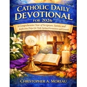 Catholic Daily Devotional for 2026 A Comprehensive Year of Scripture, Saints, and Reflective Prayer for Daily Spiritual, Paperback