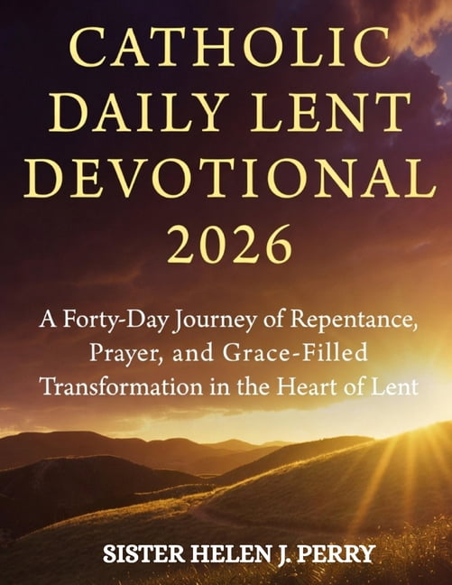 Catholic Daily Lent Devotional 2026: A Forty-Day Journey of Repentance ...