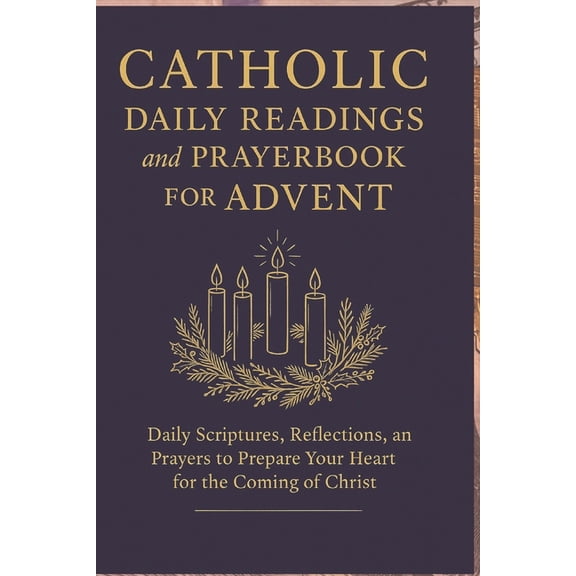 Catholic Daily Readings and Prayer book for Advent: Daily Scriptures, Reflections, and Prayers to Prepare Your Heart for, (Paperback)