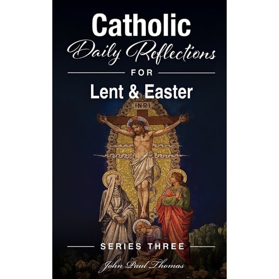 Catholic Daily Reflections: Series Three Catholic Daily Reflections for Lent & Easter, Book 2, (Paperback)