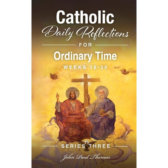 Catholic Daily Reflections: Series Three Catholic Daily Reflections for Ordinary Time: Weeks 18-34, Book 4, (Paperback)