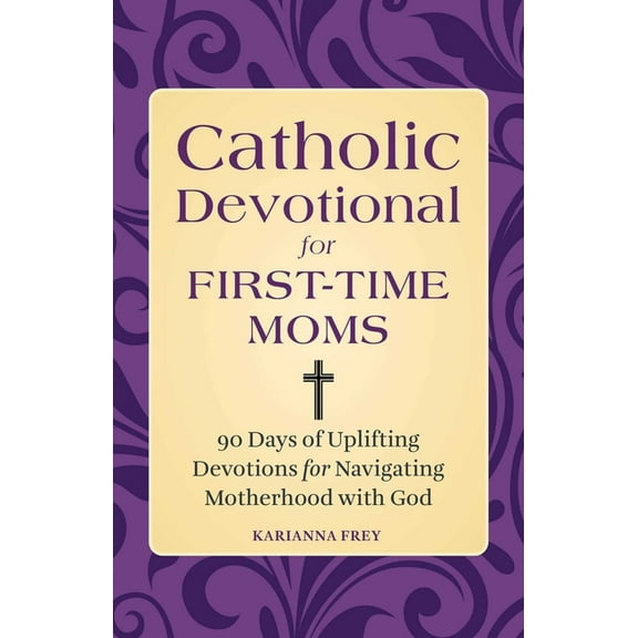 Catholic Devotional for First-Time Moms: 90 Days of Uplifting Devotions for Navigating Motherhood with God, (Paperback)