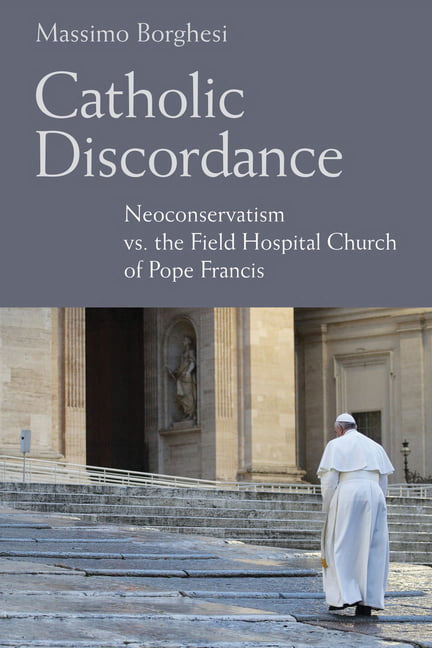 Catholic Discordance : Neoconservatism vs. the Field Hospital Church of Pope Francis (Hardcover)