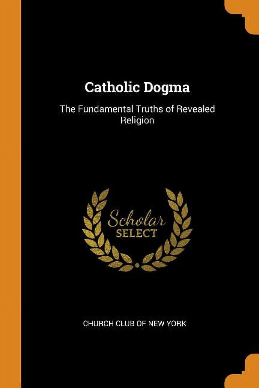 Catholic Dogma The Fundamental Truths of Revealed Religion (Paperback