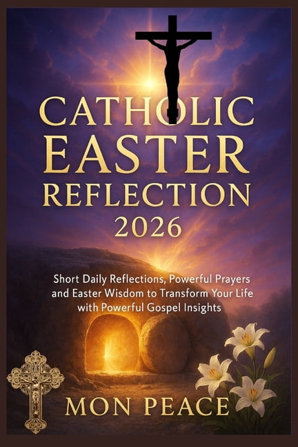 Catholic Easter Reflection 2026: Short Daily Reflections, Powerful Prayers, and Easter Wisdom to Transform Your Life wit, (Paperback)
