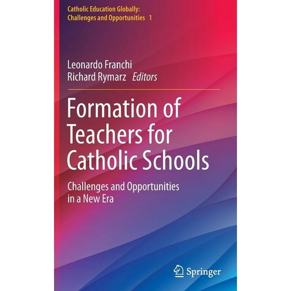 Catholic Education Globally: Challenges Formation of Teachers for Catholic Schools: Challenges and Opportunities in a New Era, Book 1, (Hardcover)