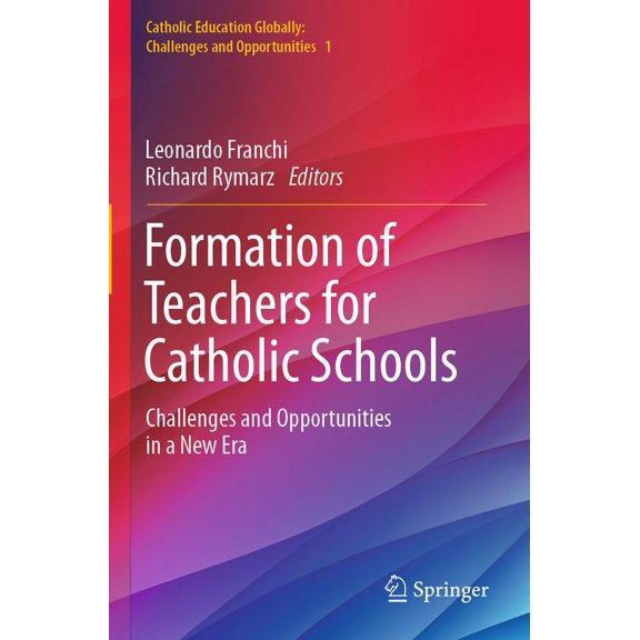 Catholic Education Globally: Challenges and Opportunities: Formation of Teachers for Catholic Schools: Challenges and Opportunities in a New Era (Paperback)