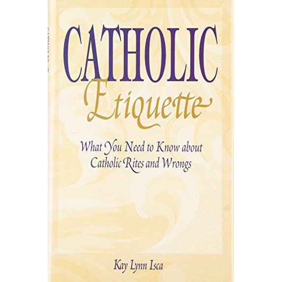 Pre-Owned Catholic Etiquette: What You Need to Know About Catholic Rites and Wrongs (Hardcover) 0879735902 9780879735906