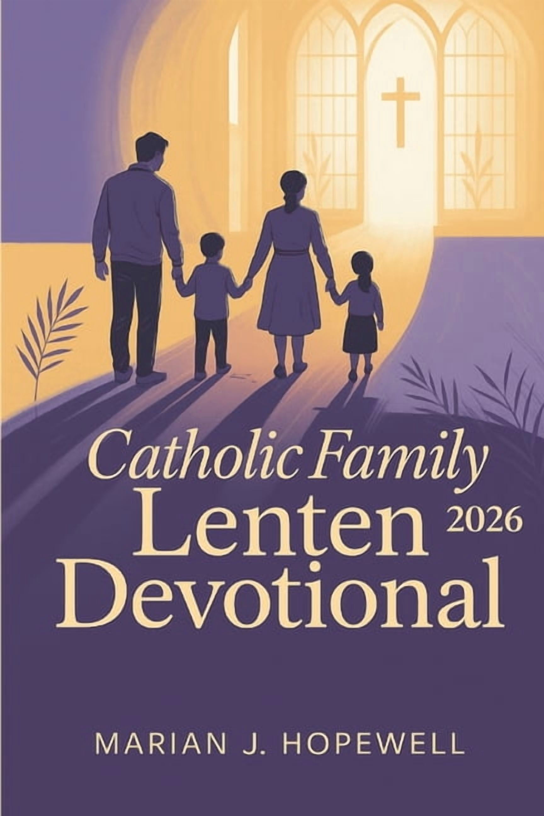 Catholic Family Lenten Devotional 2026: 40 Days of Prayers, Daily ...