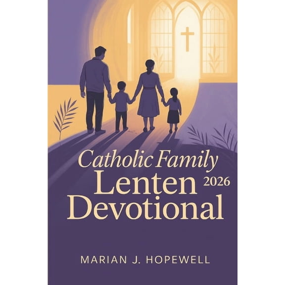 Catholic Family Lenten Devotional 2026: 40 Days of Prayers, Daily Reflections, and Activities for a Meaningful Holy Week, (Paperback)