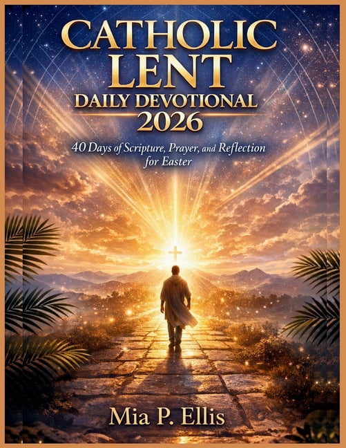 Catholic Lent Daily Devotional 2026: 40 Days of Scripture, Prayer, and ...