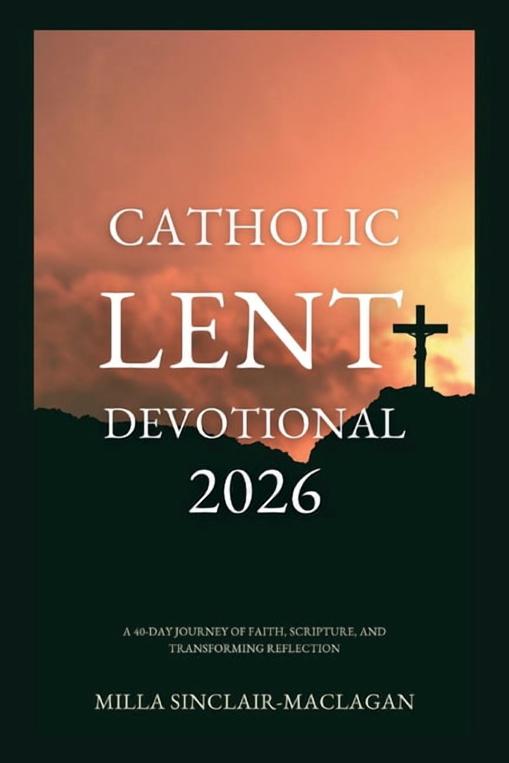 Catholic Lent Devotional 2026: A 40-Day Journey of Faith, Scripture ...
