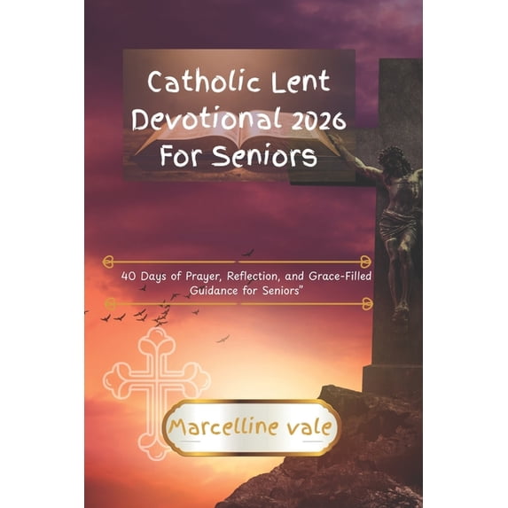 Catholic Lent Devotional 2026 For Seniors: 40 Days of Prayer ...