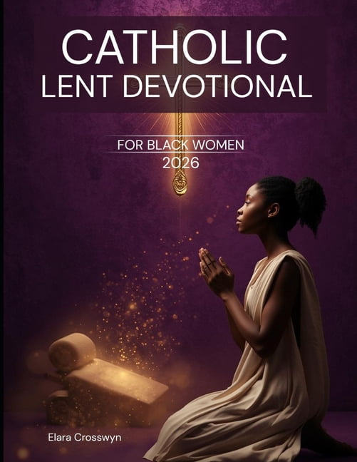 Catholic Lent Devotional for Black Women 2026: 40 Days of 5-Minute ...