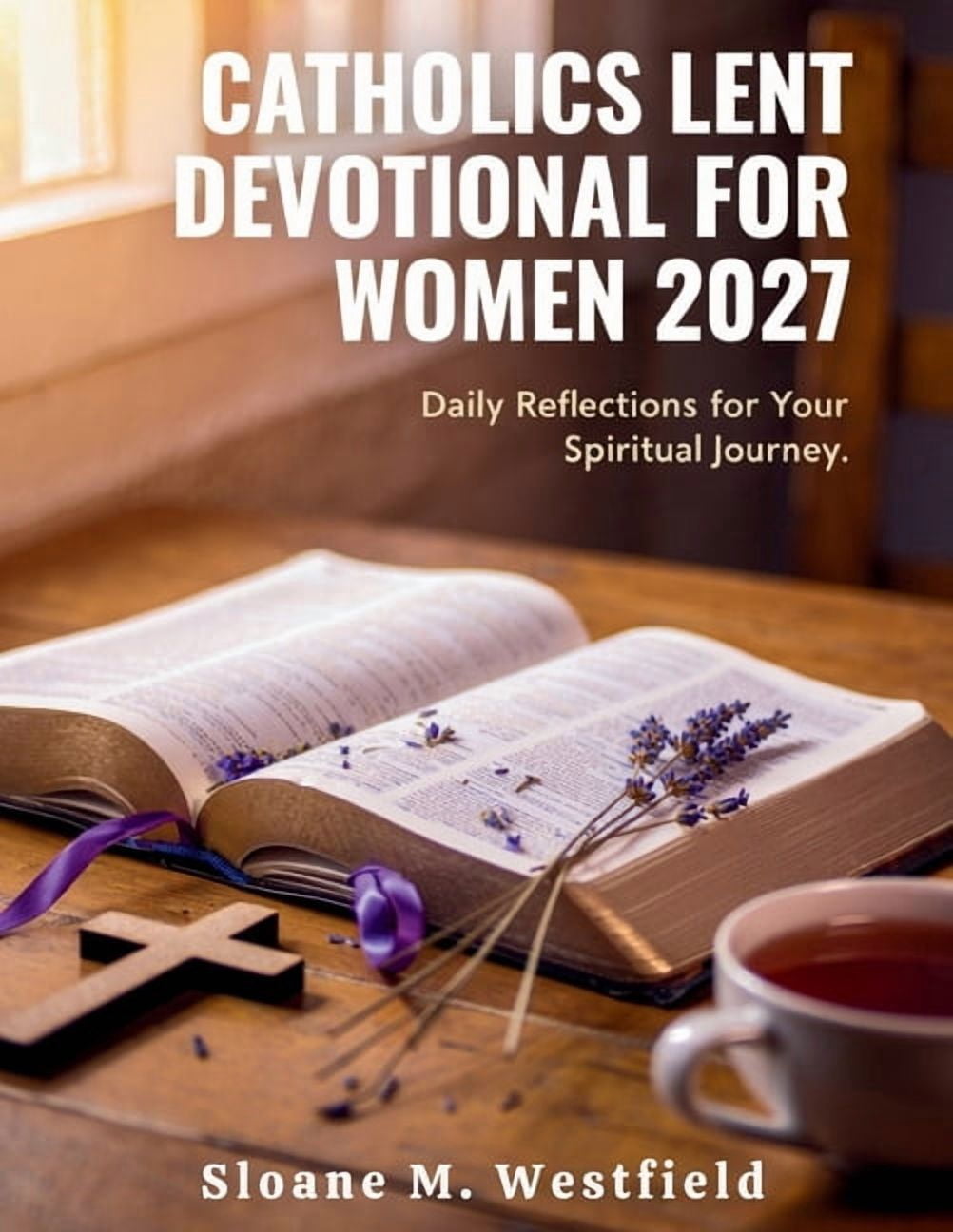 Catholic Lent Devotional for Women 2026-2027: Embrace Renewal and Spiritual Growth: A Journey of Reflection, Prayer, and, (Paperback)