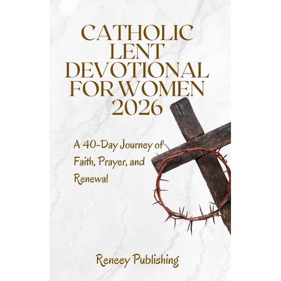 Catholic Lent Devotional for Women 2026: A 40-Day Journey of Faith ...