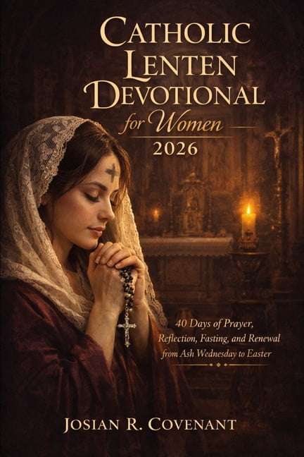 Catholic Lenten Devotional for Women 2026: 40 Days of Prayer ...