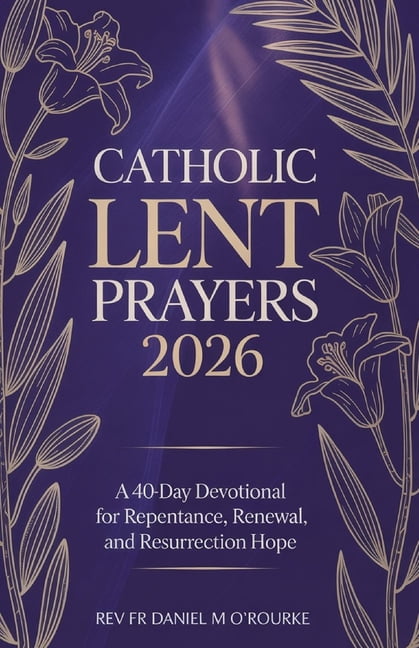 Catholic Library Catholic Lent Prayers 2026: A 40-Day Devotional for ...