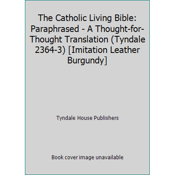 Pre-Owned The Catholic Living Bible: Paraphrased - A Thought-for-Thought Translation (Tyndale 2364-3) [Imitation Leather Burgundy] (Unknown) 0842323643 9780842323642
