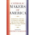 thumbnail image 1 of Catholic Makers of America: Biographical Sketches of Catholic Statesmen and Political Thinkers in America's First Centur, (Paperback), 1 of 1
