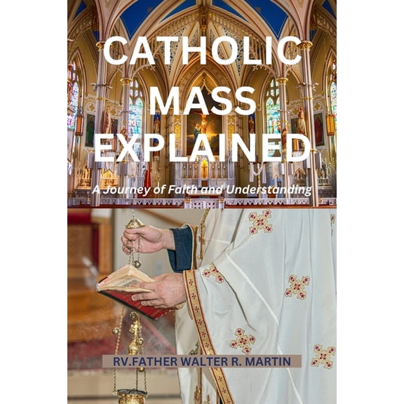 Catholic Mass Explained: A Journey of Faith and Understanding (Paperback)