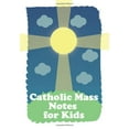 thumbnail image 1 of Pre-Owned Catholic Mass Notes for Kids: Weekly Sermon Notes for Catholic Kids; For Children 6-12 to Help them Listen and Learn during Catholic Mass Paperback, 1 of 1