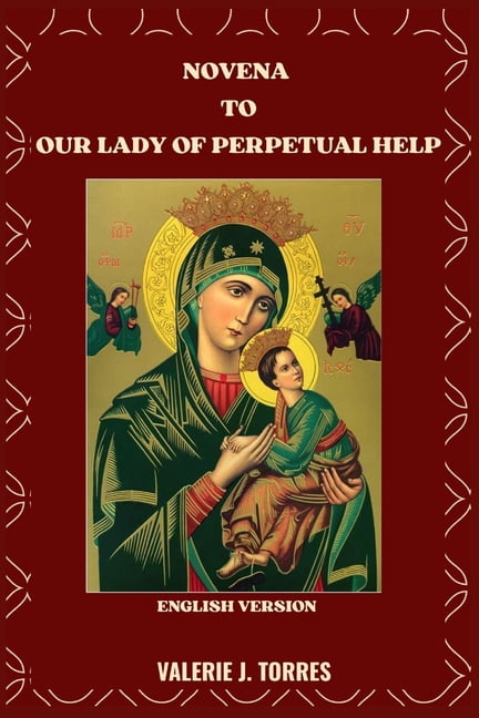 Catholic Novenas and Devotions Novena to Our Lady of Perpetual Help: A ...