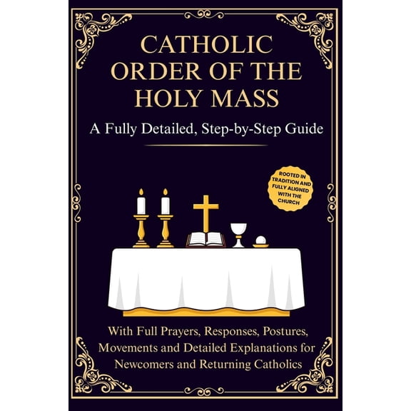 The Catholic Liturgical Companion Catholic Order of the Holy Mass: A Fully Detailed, Step-by-Step Guide with Full Prayers, Responses, Postures, Movements , (Paperback)