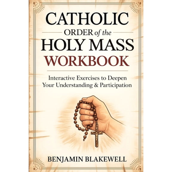 Catholic Order of the Holy Mass Workbook: Interactive Exercises to Deepen Your Understanding & Participation, (Paperback)