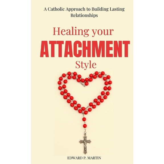 Secure in Him Healing Your Attachment Style: A Catholic Approach to Building Lasting Relationships, (Paperback)