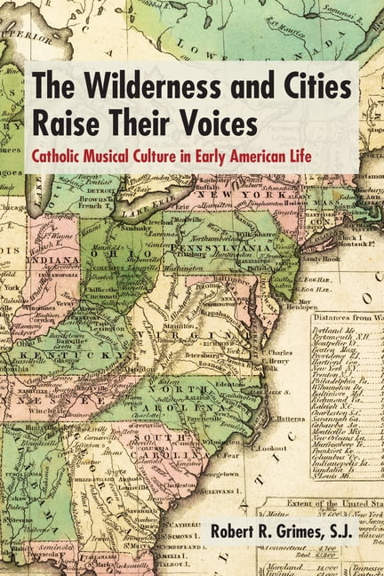 Catholic Practice in the Americas The Wilderness and Cities Raise Their Voices: Catholic Musical Culture in Early American Life, (Paperback)