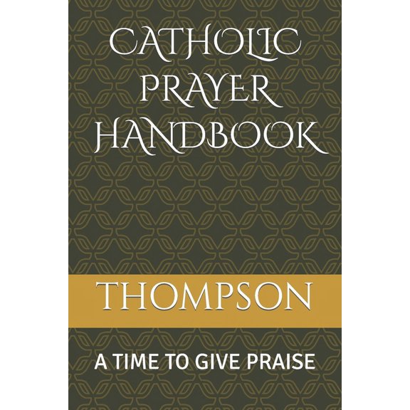 Catholic Prayer Handbook: A Time to Give Praise, (Paperback)