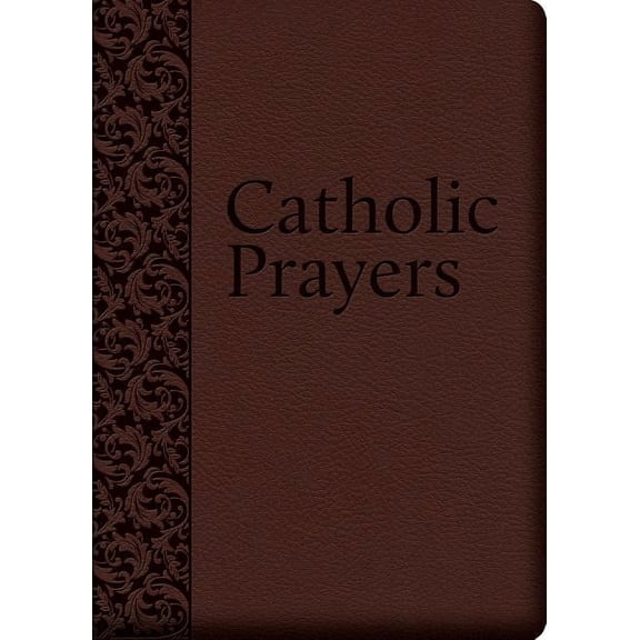 Catholic Prayers: Compiled from Traditional Sources, (Hardcover)