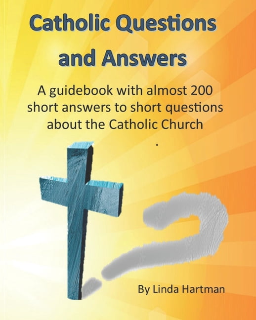 Catholic Questions And Answers: A guidebook with almost 200 short answers to short questions about the Catholic Church, (Paperback)