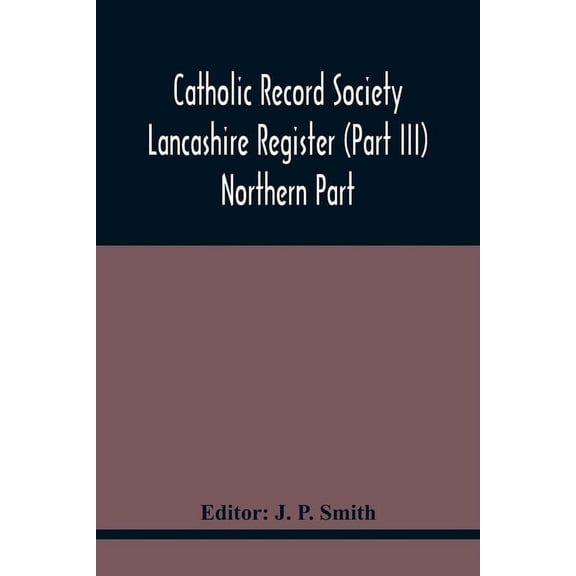 Catholic Record Society Lancashire Register (Part Iii) Northern Part, (Paperback)
