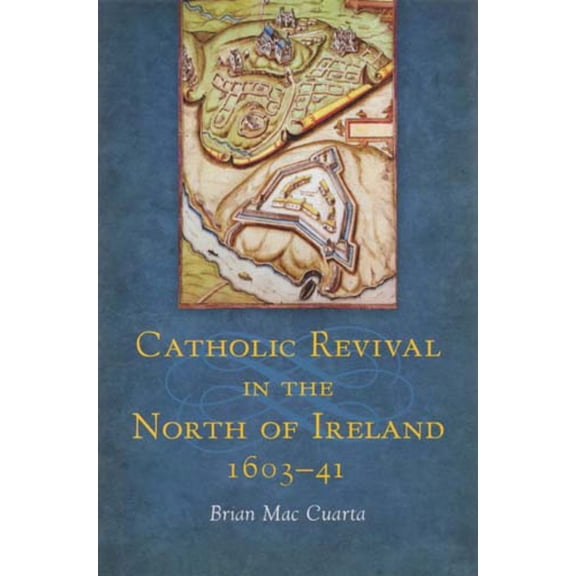 Catholic Revival in the North of Ireland 1603-41 (Hardcover)