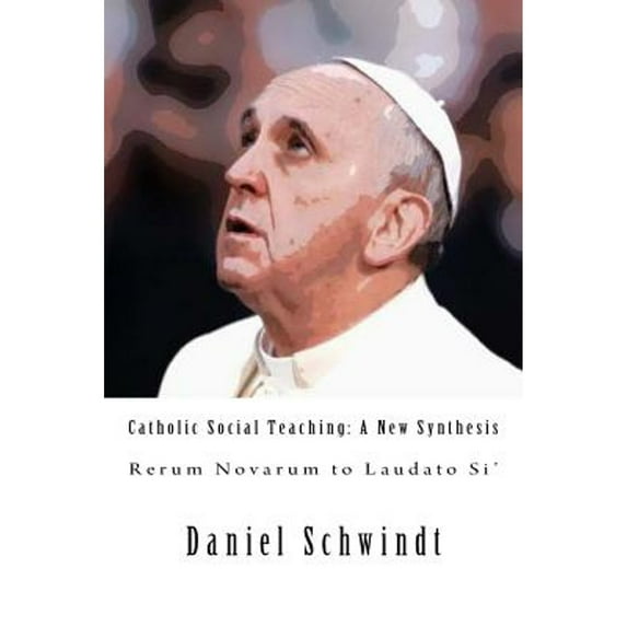 Pre-Owned Catholic Social Teaching: A New Synthesis (Rerum Novarum to Laudato Si')