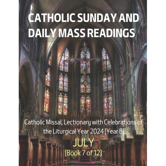 Catholic Sunday and Daily Mass Readings for JULY 2024: Catholic Missal, Lectionary with Celebrations of the Liturgical Year 2024 [Year B] JULY Book 7 of 12, (Paperback)