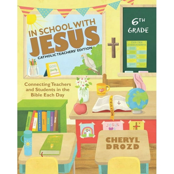 Catholic Teachers' Edition: In School With Jesus: 6th Grade: Connecting Teachers and Students in the Bible Each Day (Paperback)
